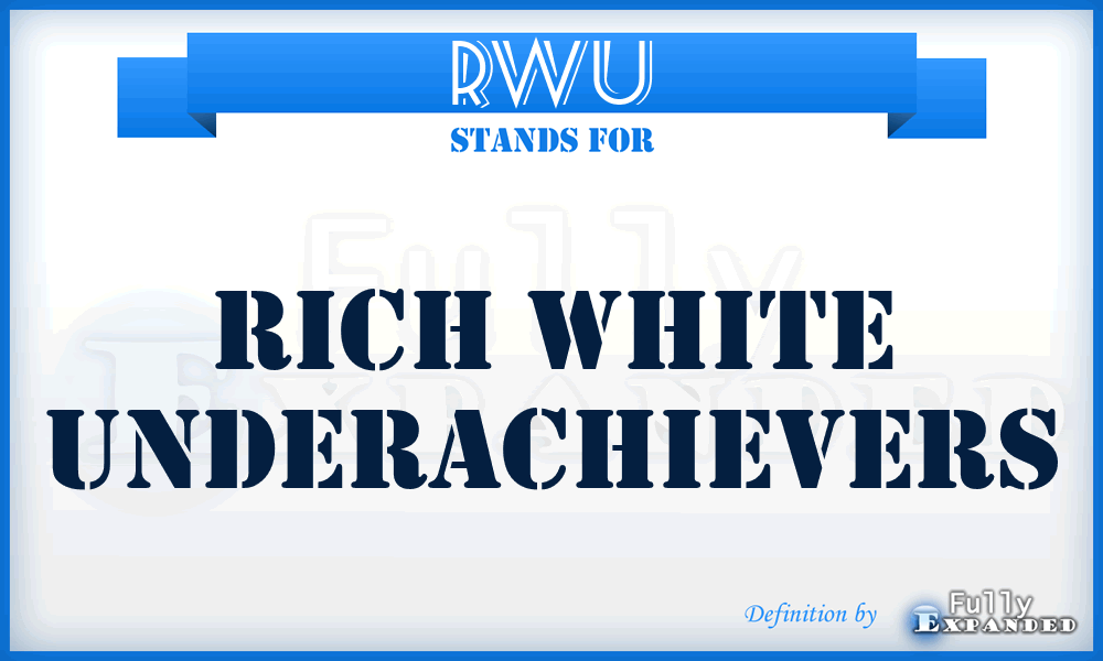 RWU - Rich White Underachievers