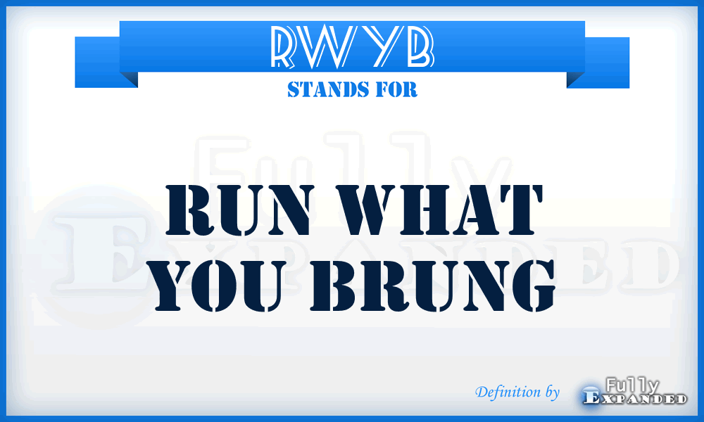 RWYB - Run What You Brung
