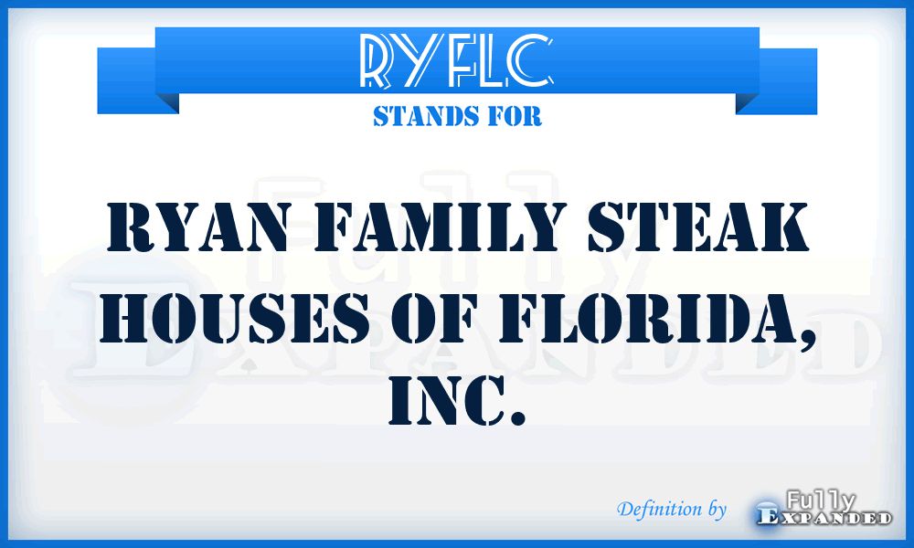 RYFLC - Ryan Family Steak Houses of Florida, Inc.