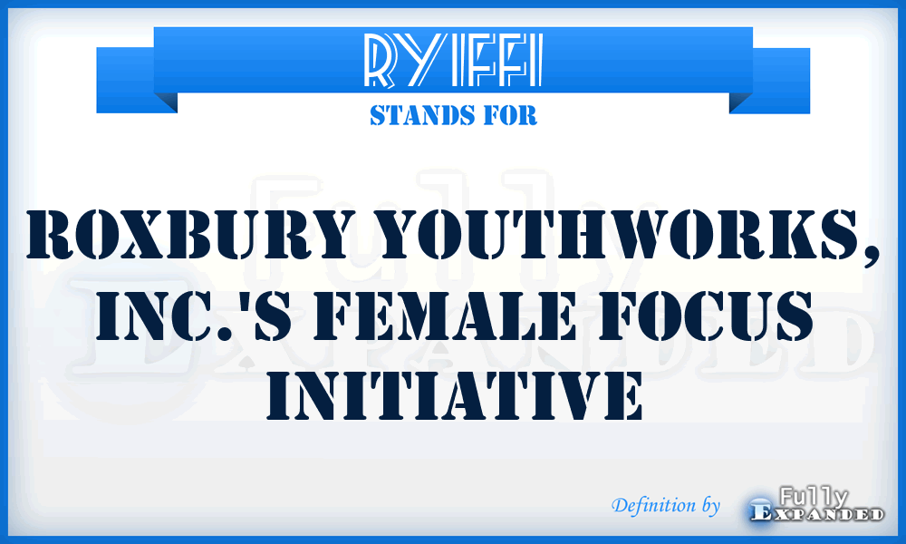 RYIFFI - Roxbury Youthworks, Inc.'s Female Focus Initiative