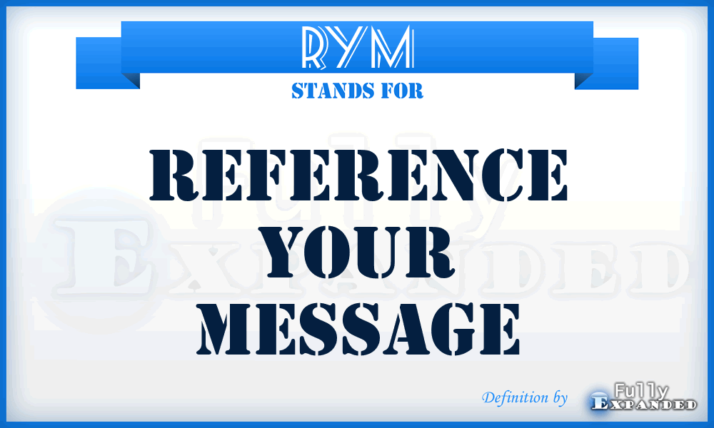 RYM - reference your message