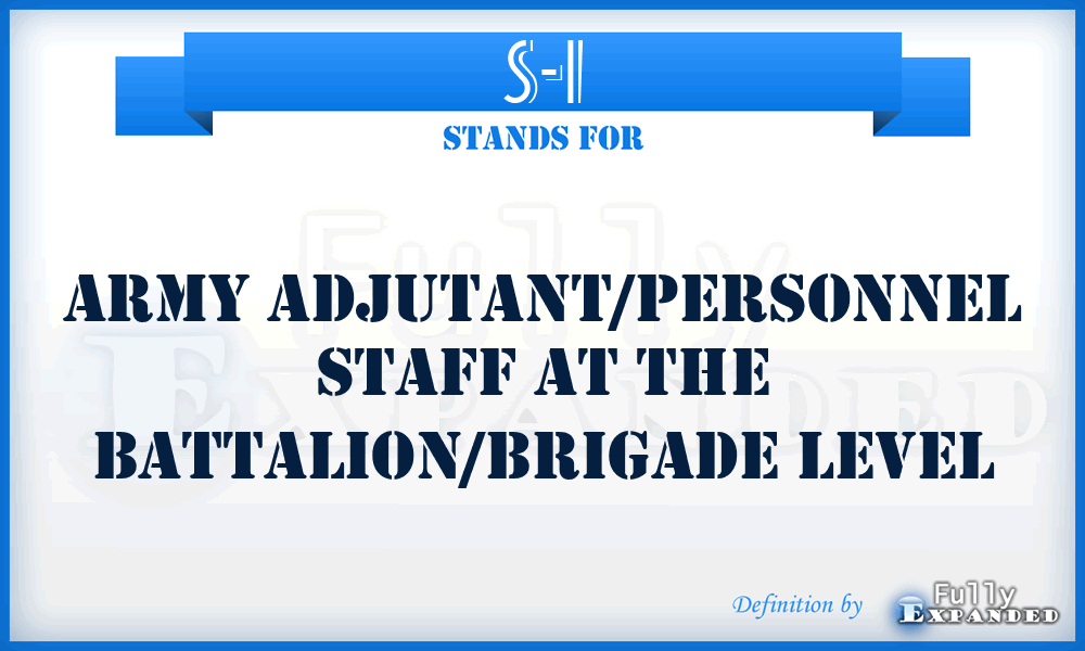 S-1 - Army Adjutant/Personnel Staff at the Battalion/Brigade level