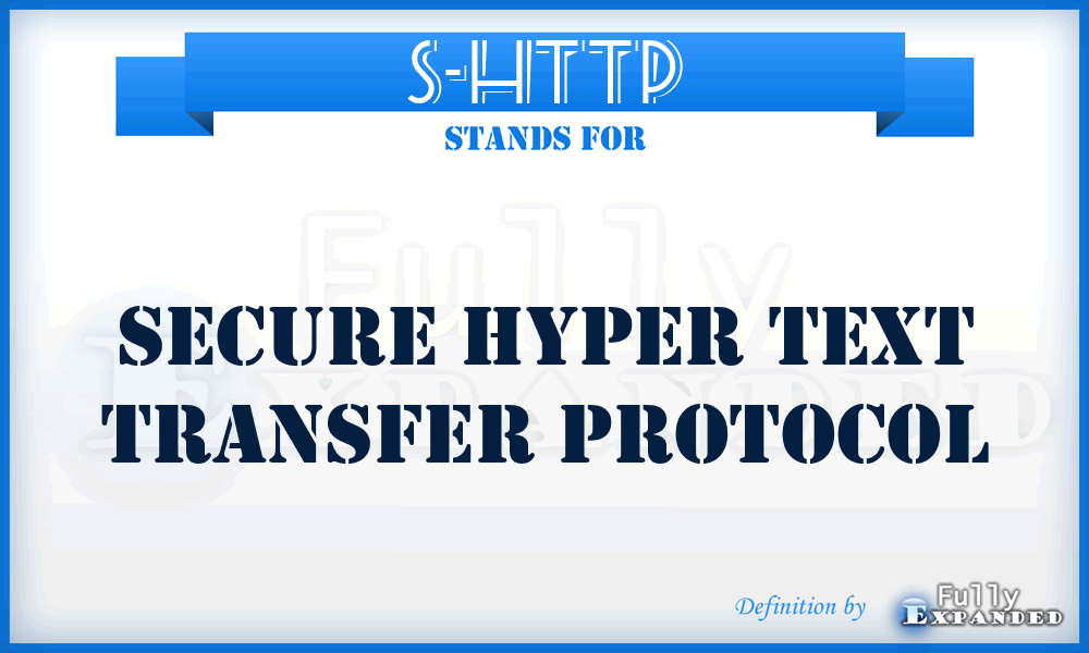 S-HTTP - Secure Hyper Text Transfer Protocol