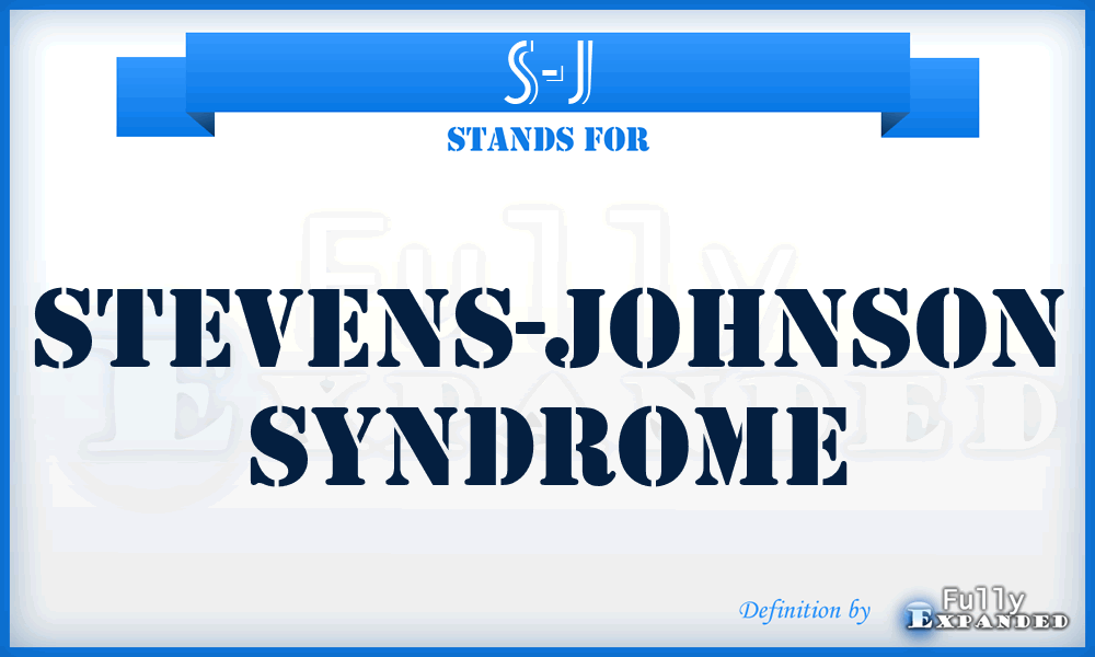 S-J - Stevens-Johnson syndrome