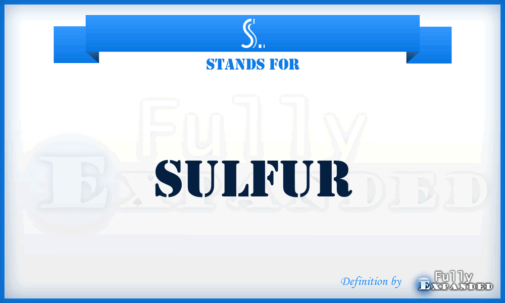 S. - Sulfur