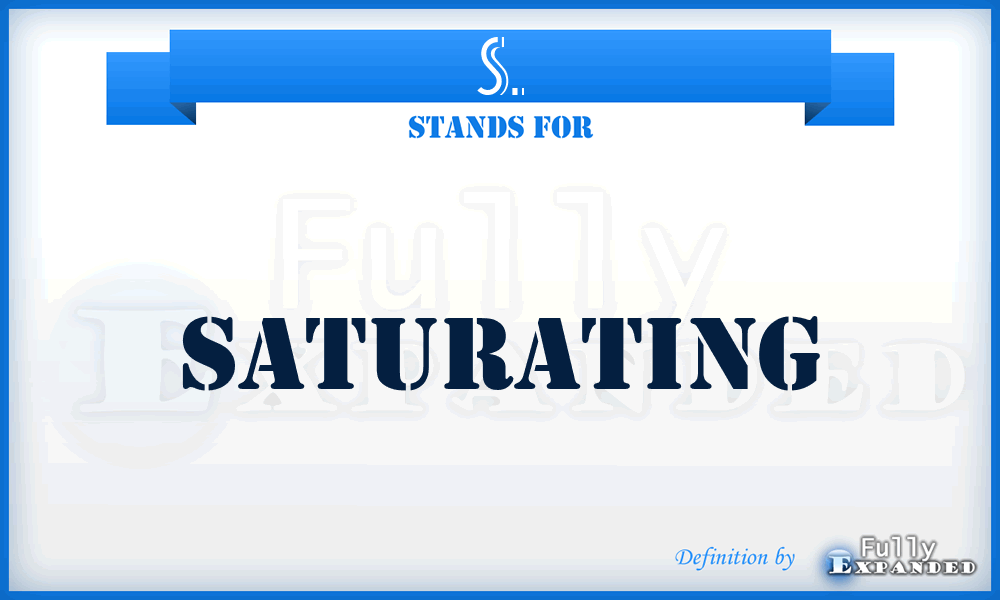 S. - Saturating