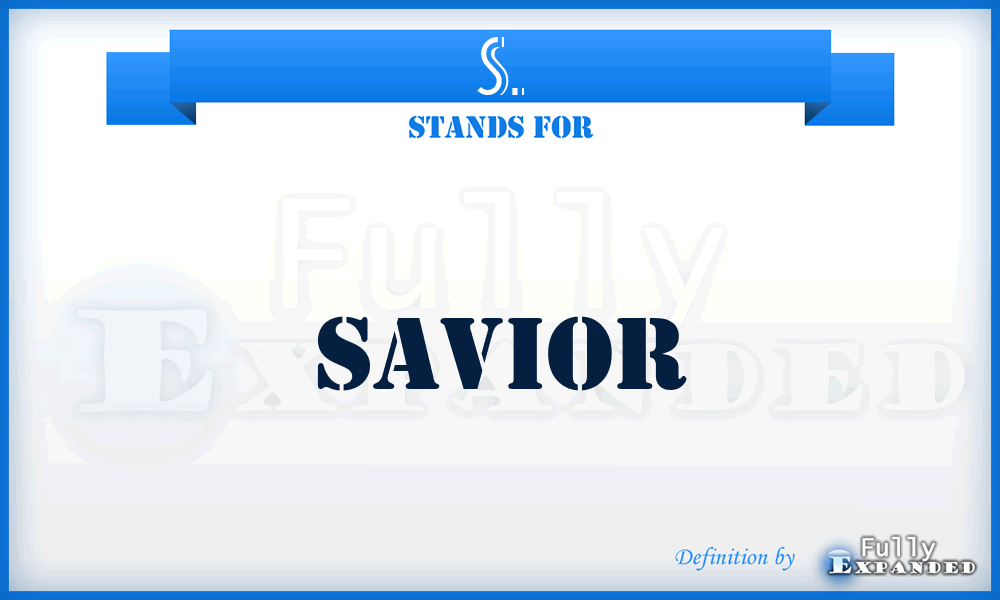 S. - Savior