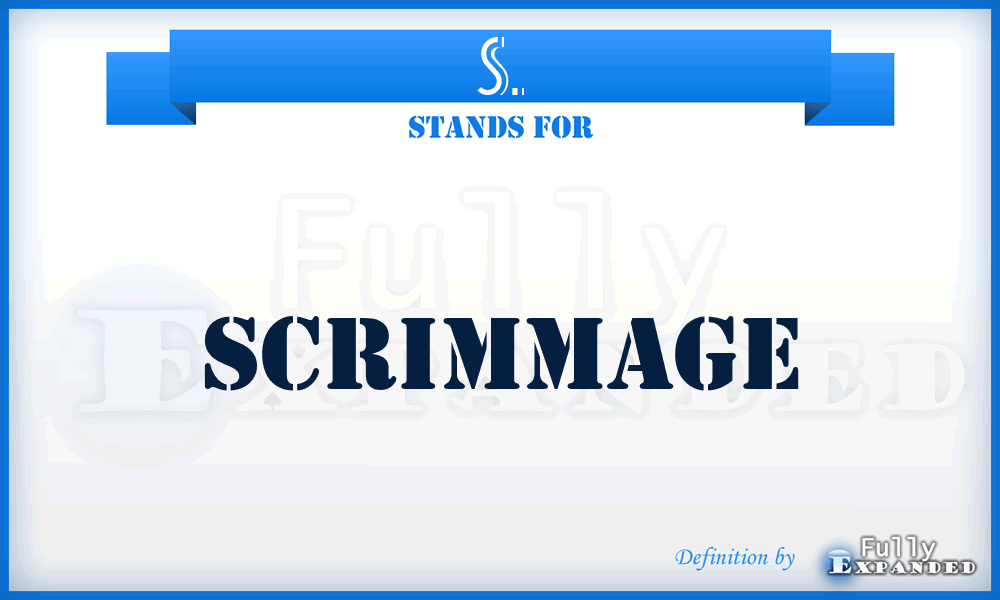 S. - Scrimmage