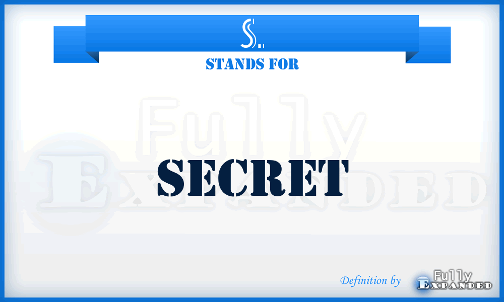 S. - Secret