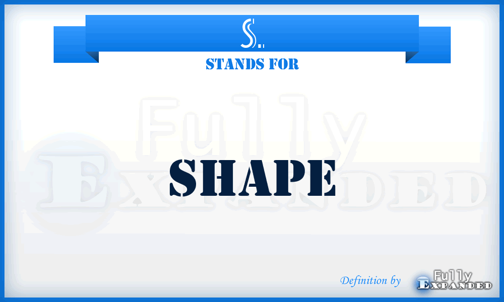 S. - Shape