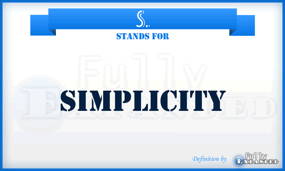 S. - Simplicity