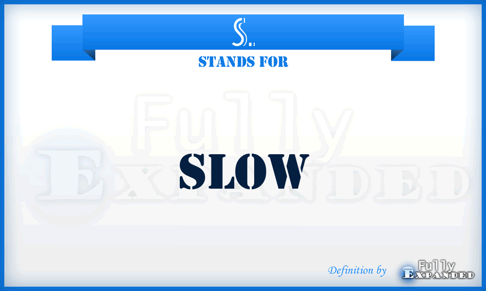 S. - Slow