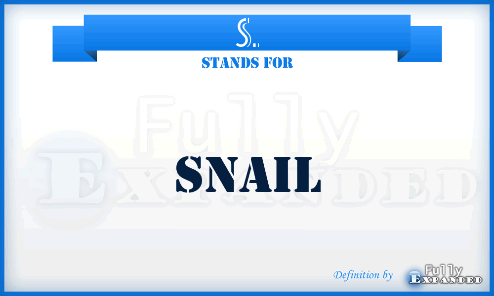 S. - Snail