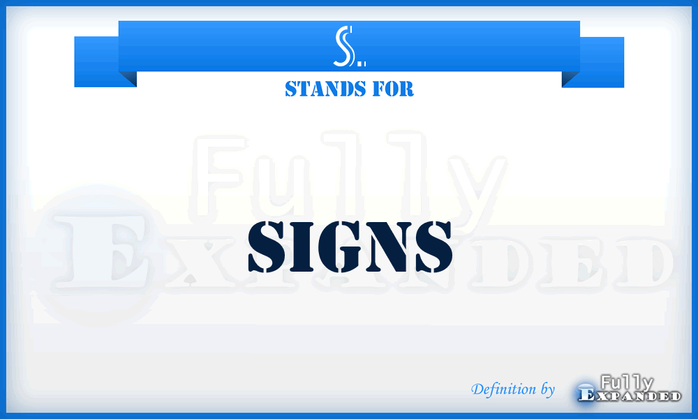 S. - signs