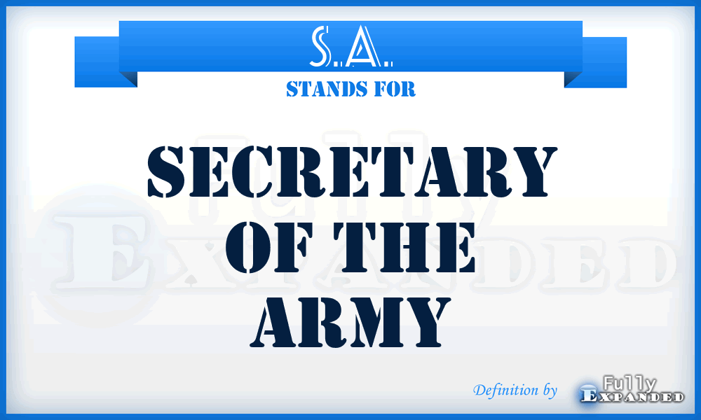 S.A. - Secretary of the Army
