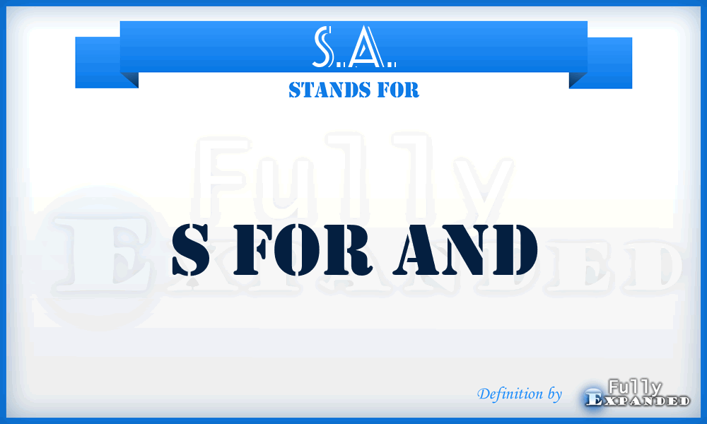 S.A. - s for and