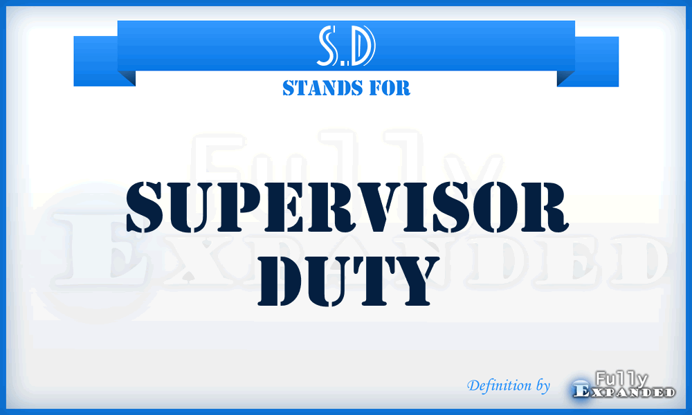 S.D - Supervisor Duty