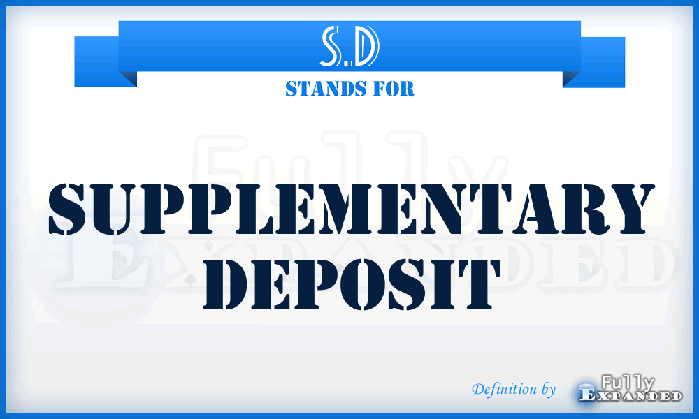 S.D - Supplementary Deposit