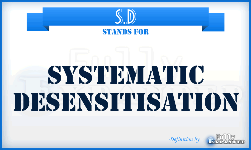 S.D - Systematic Desensitisation