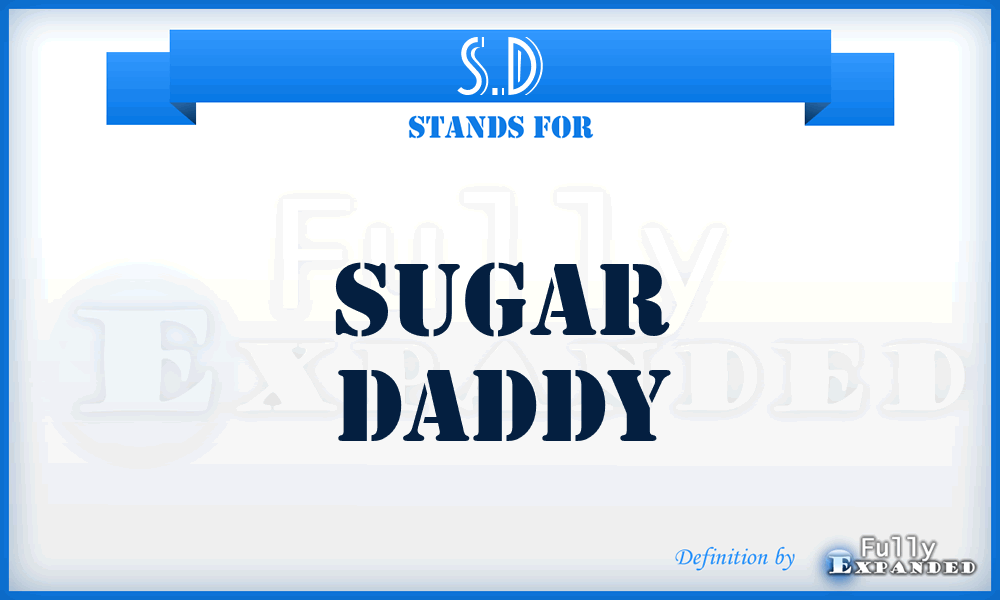 S.D - sugar daddy