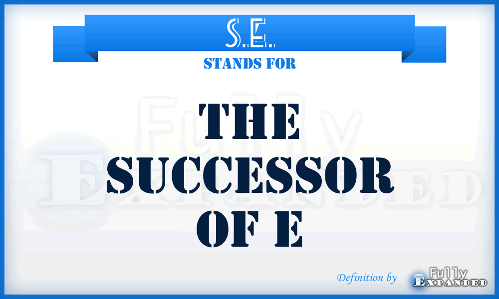 S.E. - The Successor of E