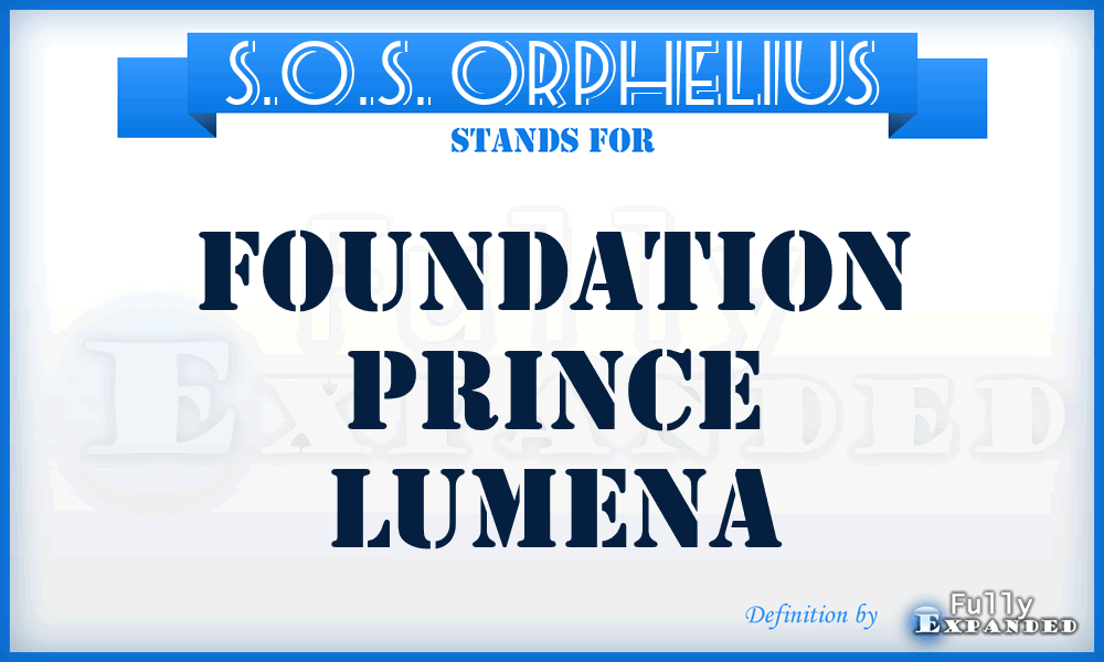 S.O.S. Orphelius - Foundation Prince Lumena