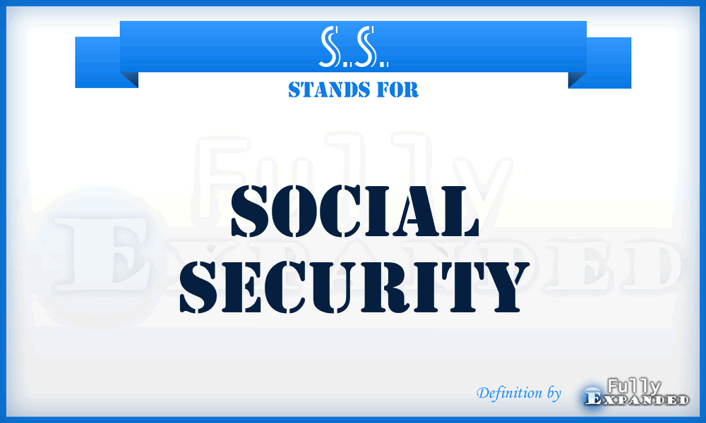 S.S. - Social Security