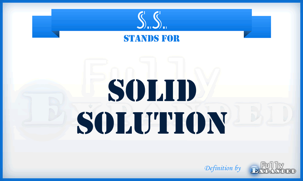 S.S. - Solid Solution