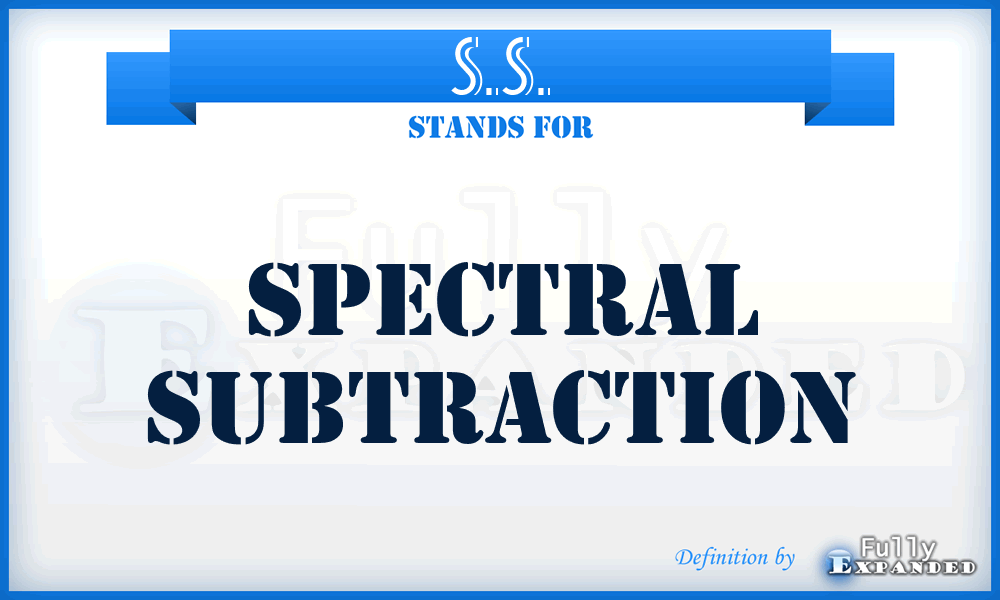 S.S. - Spectral Subtraction