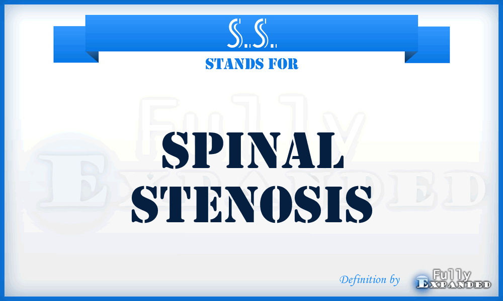 S.S. - spinal stenosis