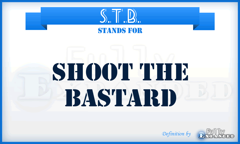 S.T.B. - Shoot The Bastard