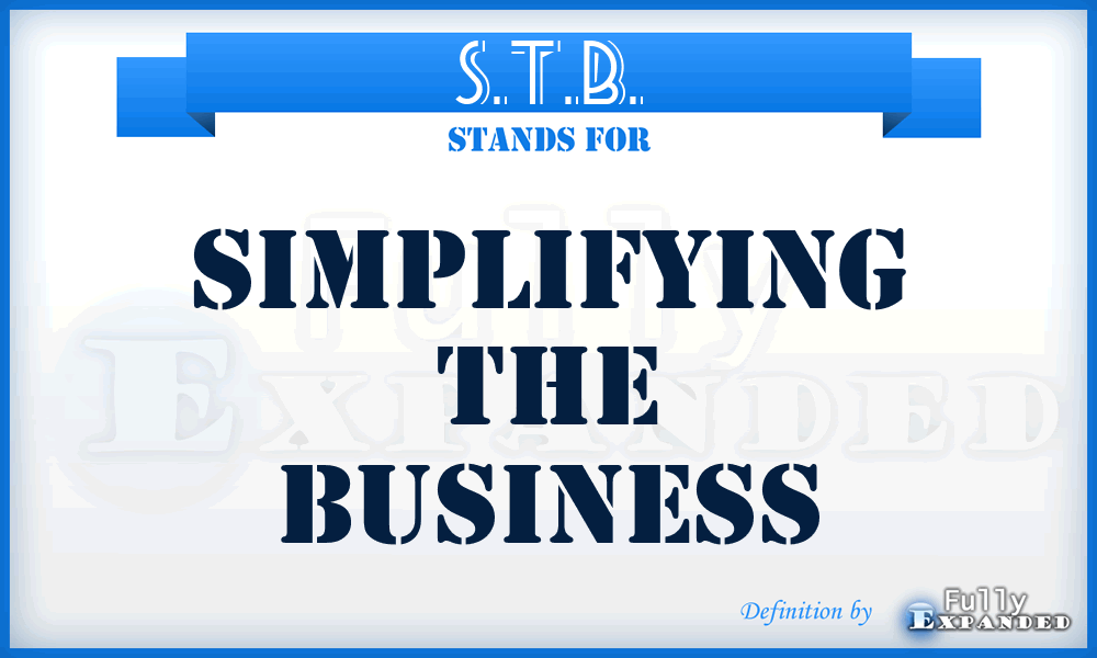 S.T.B. - Simplifying the Business