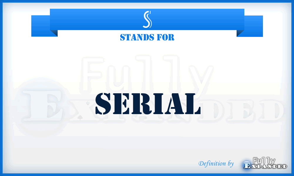S - Serial