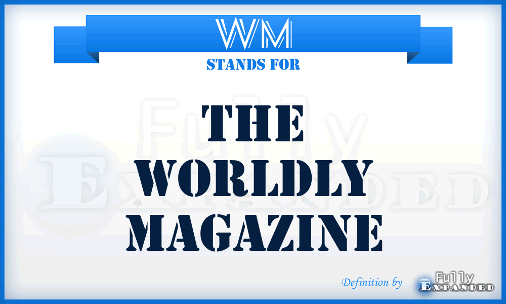 WM - The Worldly Magazine