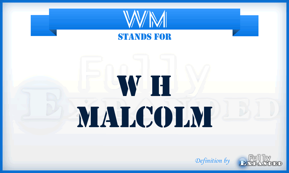 WM - W h Malcolm