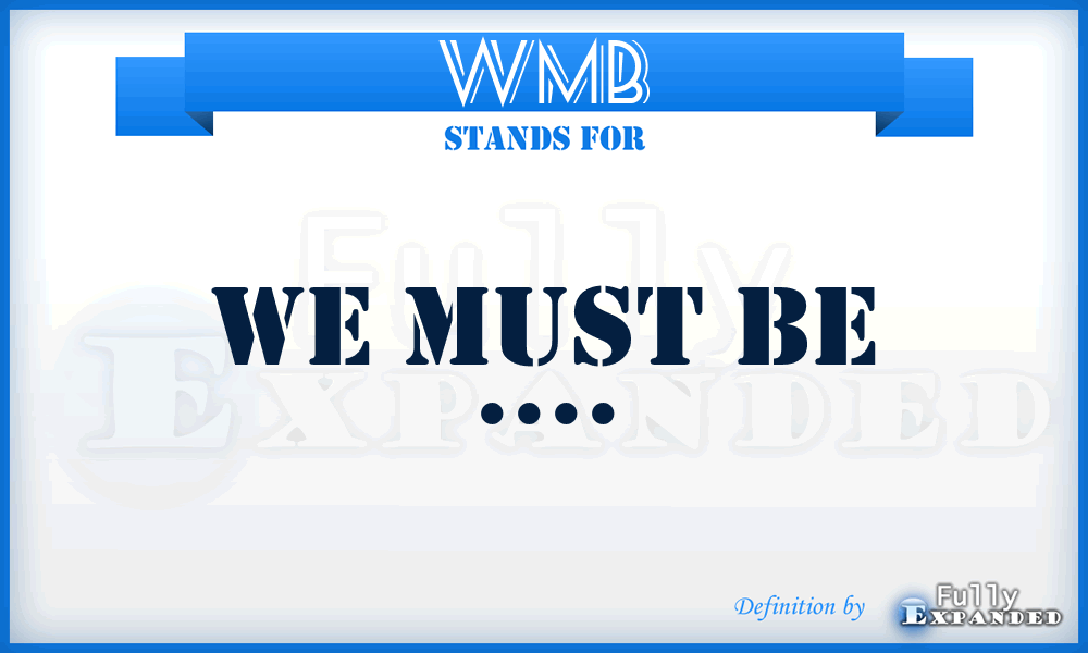 WMB - WE Must Be ....