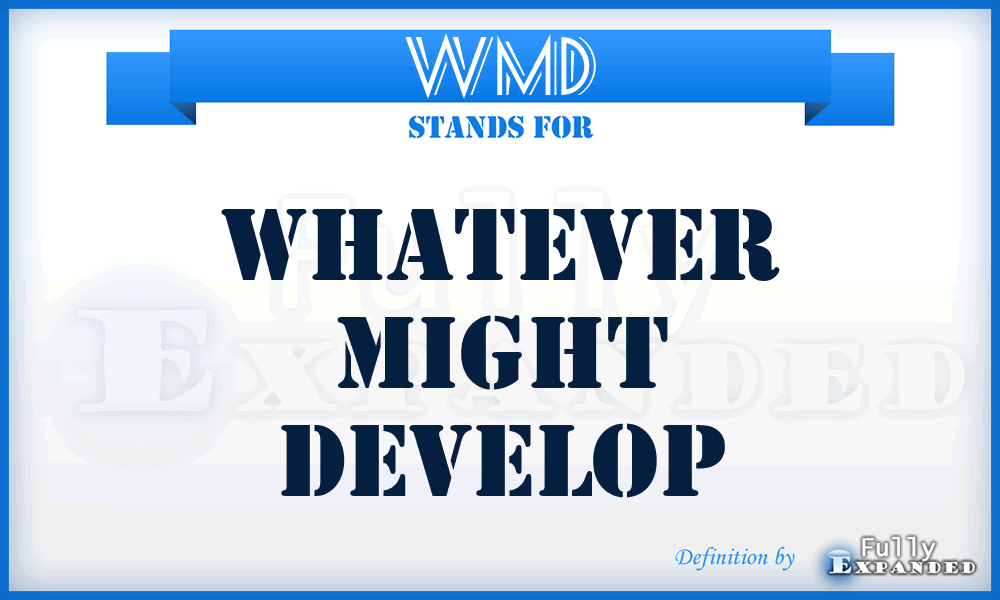 WMD - Whatever Might Develop