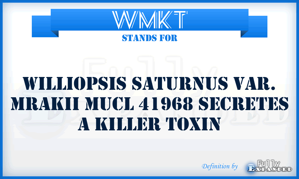WMKT - Williopsis saturnus var. mrakii MUCL 41968 secretes a killer toxin