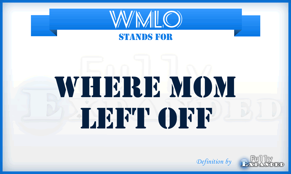 WMLO - Where Mom Left Off