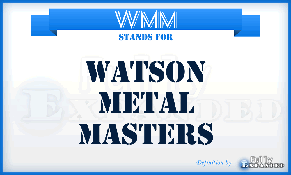 WMM - Watson Metal Masters