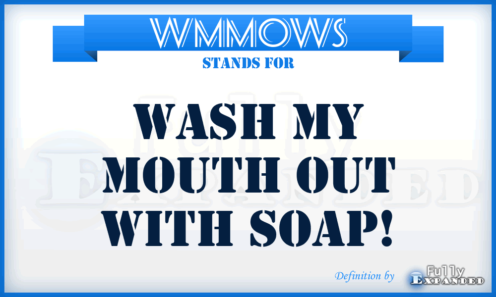 WMMOWS - Wash My Mouth Out With Soap!