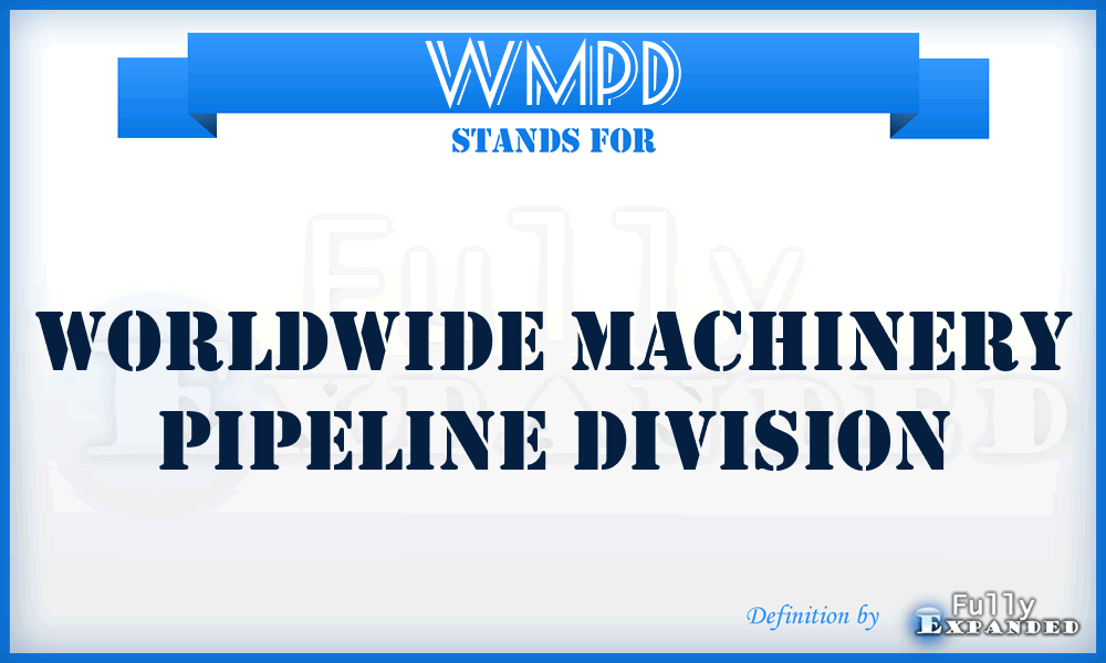 WMPD - Worldwide Machinery Pipeline Division