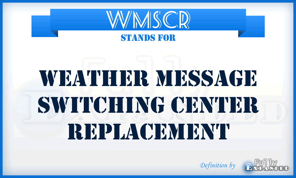 WMSCR - Weather Message Switching Center Replacement