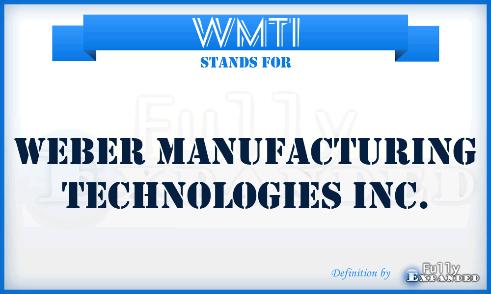 WMTI - Weber Manufacturing Technologies Inc.