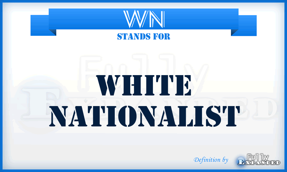 WN - White Nationalist