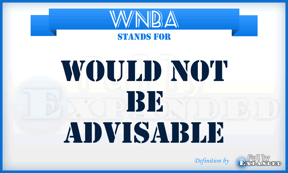 WNBA - Would Not Be Advisable