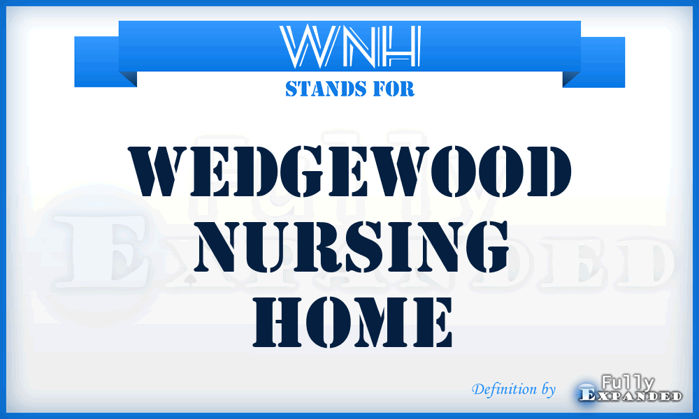 WNH - Wedgewood Nursing Home