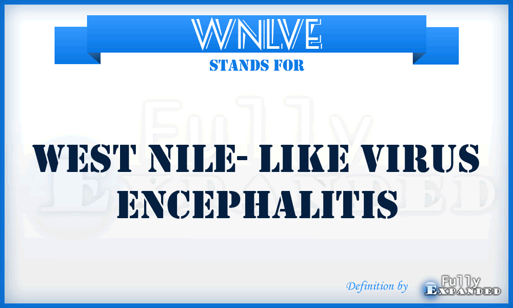 WNLVE - West Nile- Like Virus Encephalitis