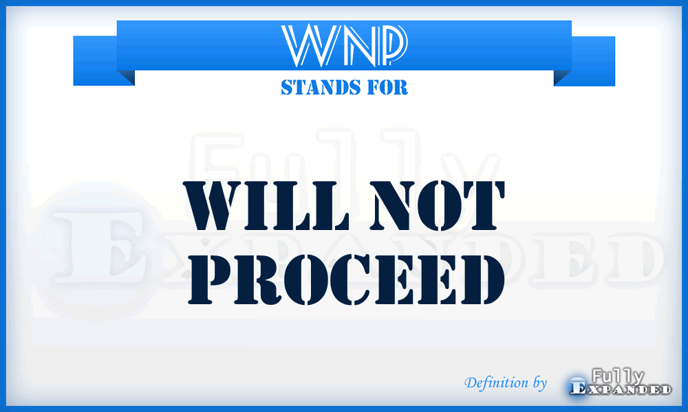 WNP - will not proceed