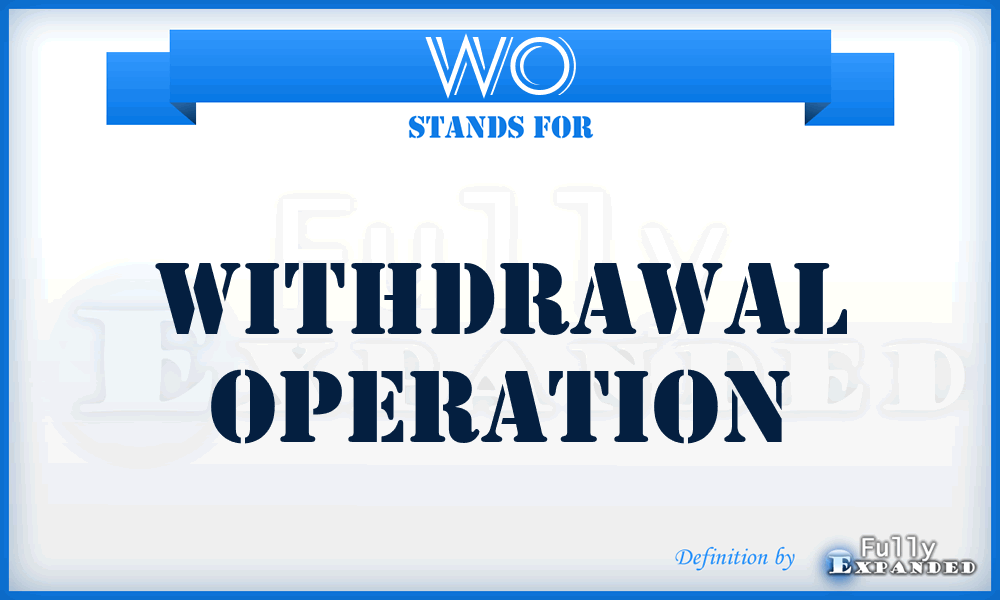 WO - Withdrawal Operation